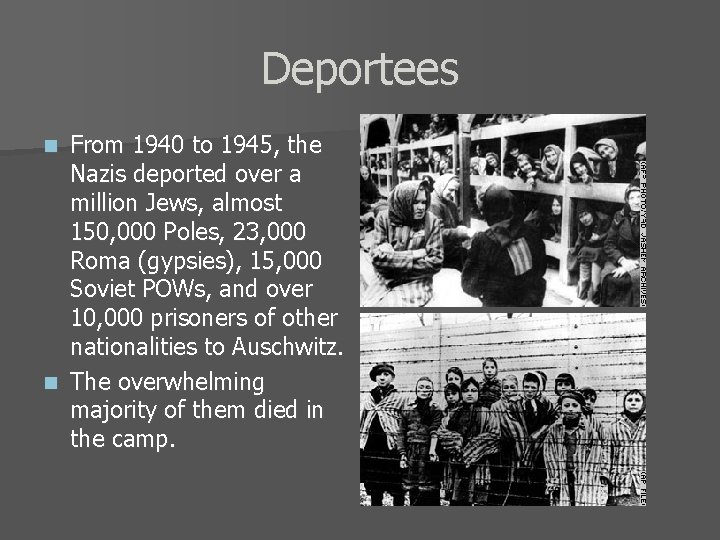 Deportees From 1940 to 1945, the Nazis deported over a million Jews, almost 150,