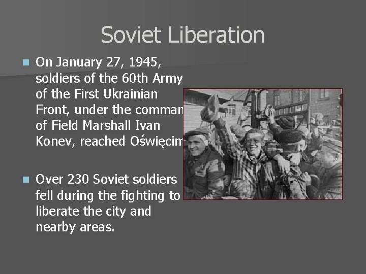 Soviet Liberation n On January 27, 1945, soldiers of the 60 th Army of