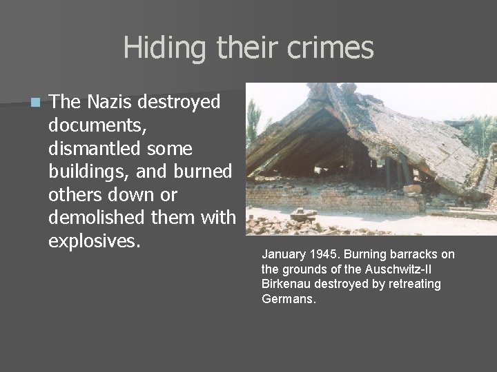 Hiding their crimes n The Nazis destroyed documents, dismantled some buildings, and burned others