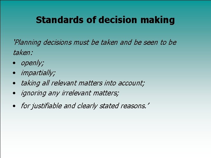 Standards of decision making ‘Planning decisions must be taken and be seen to be