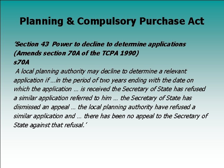 Planning & Compulsory Purchase Act ’Section 43 Power to decline to determine applications (Amends