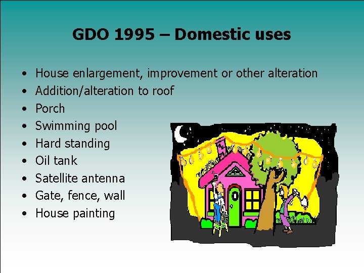 GDO 1995 – Domestic uses • • • House enlargement, improvement or other alteration