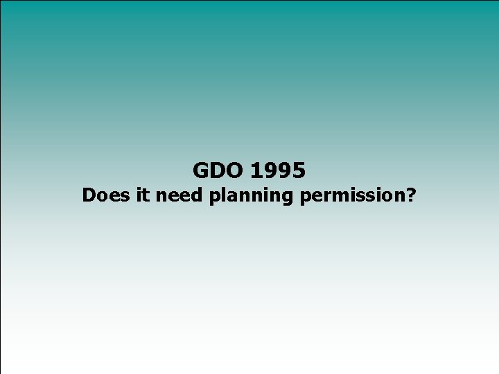 GDO 1995 Does it need planning permission? 
