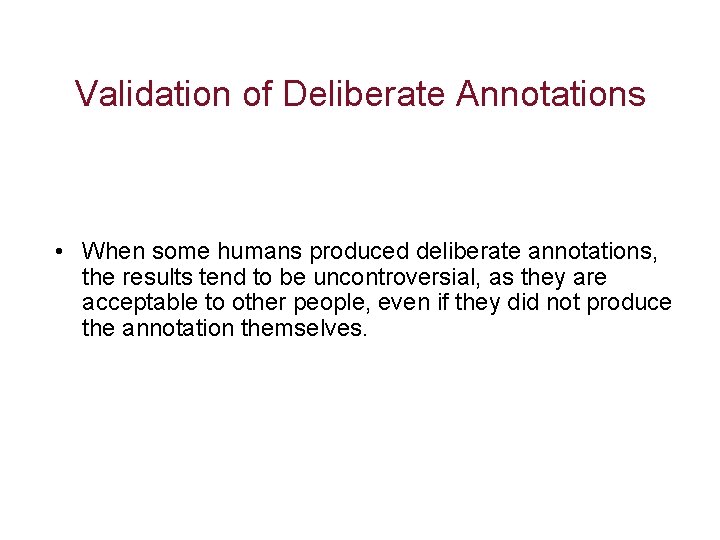 Validation of Deliberate Annotations • When some humans produced deliberate annotations, the results tend