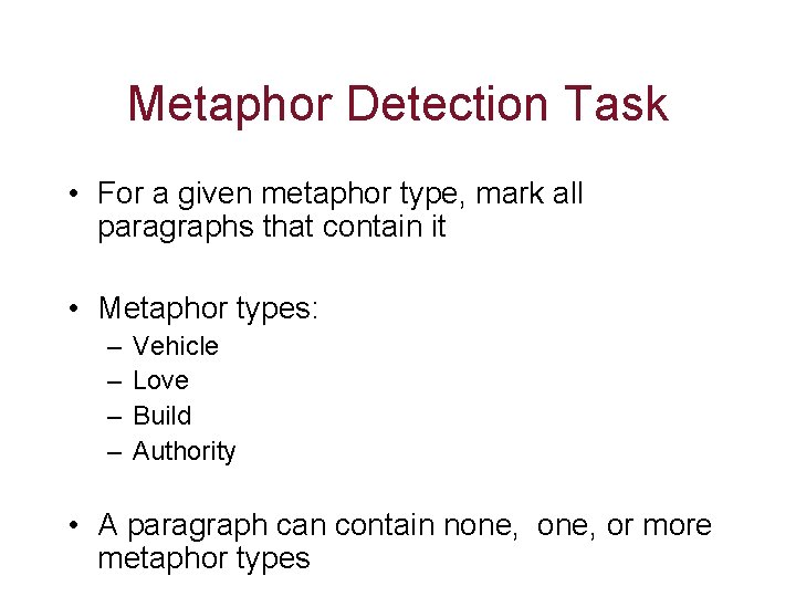 Metaphor Detection Task • For a given metaphor type, mark all paragraphs that contain