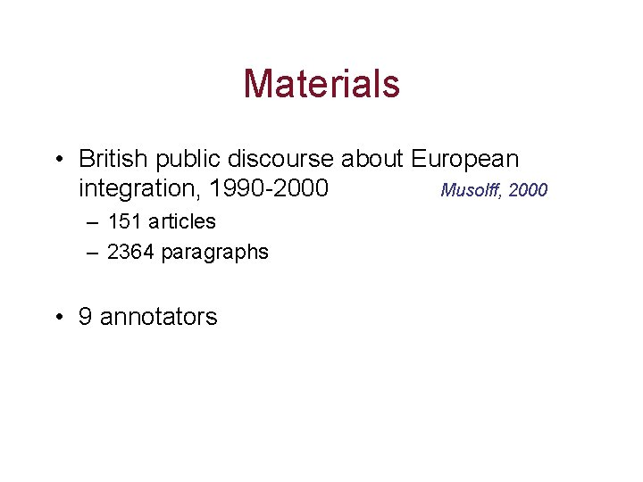 Materials • British public discourse about European integration, 1990 -2000 Musolff, 2000 – 151