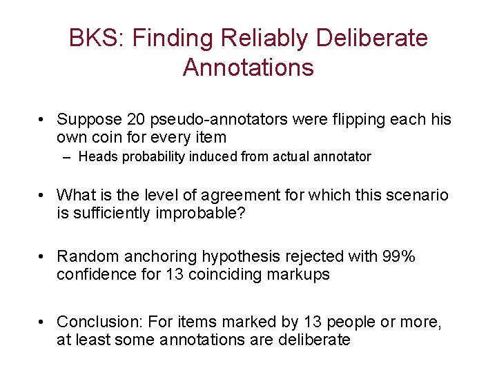 BKS: Finding Reliably Deliberate Annotations • Suppose 20 pseudo-annotators were flipping each his own