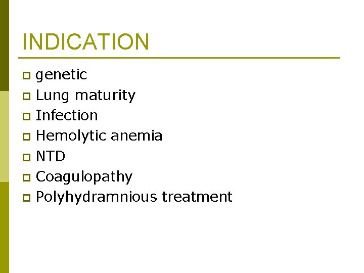 INDICATION genetic p Lung maturity p Infection p Hemolytic anemia p NTD p Coagulopathy