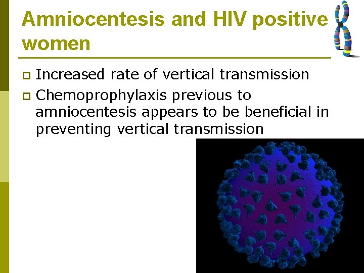 Amniocentesis and HIV positive women Increased rate of vertical transmission p Chemoprophylaxis previous to