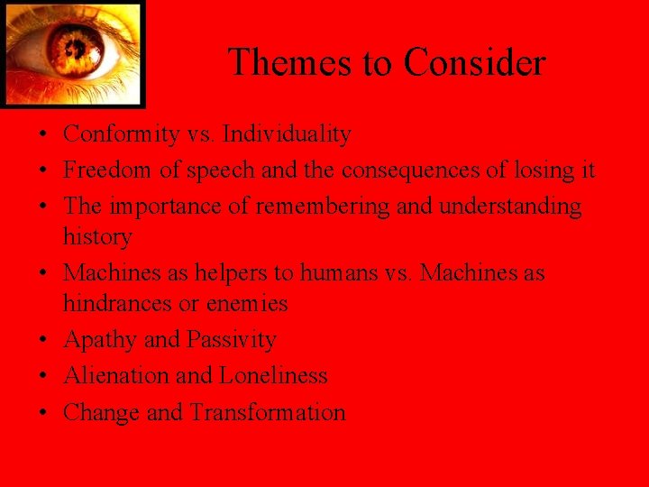 Themes to Consider • Conformity vs. Individuality • Freedom of speech and the consequences