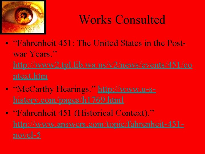 Works Consulted • “Fahrenheit 451: The United States in the Postwar Years. ” http:
