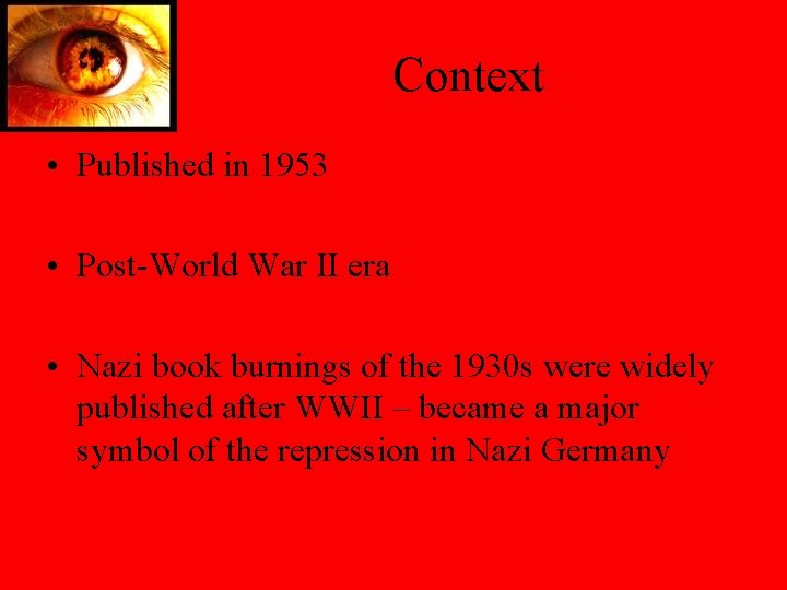 Context • Published in 1953 • Post-World War II era • Nazi book burnings