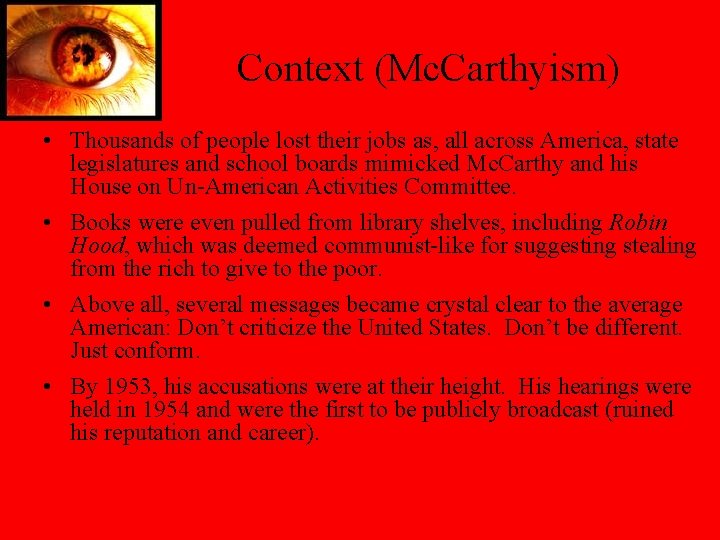 Context (Mc. Carthyism) • Thousands of people lost their jobs as, all across America,