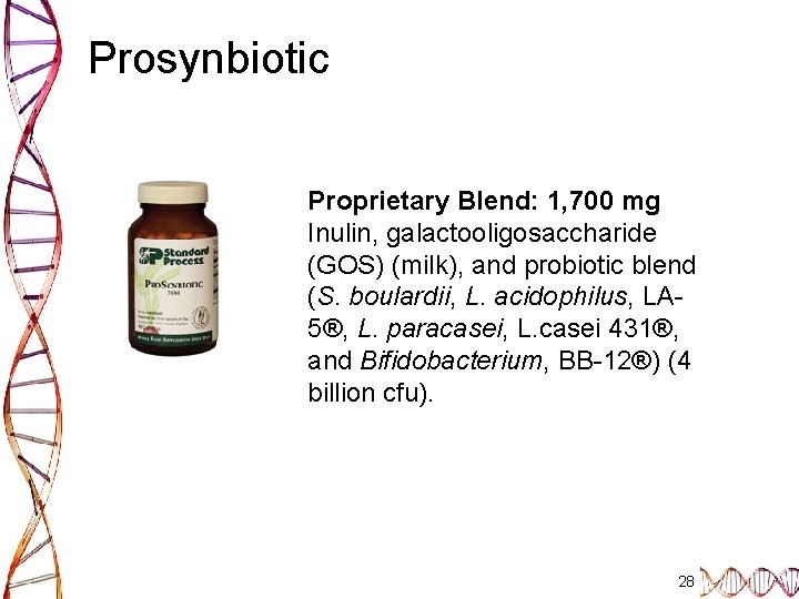 Prosynbiotic Proprietary Blend: 1, 700 mg Inulin, galactooligosaccharide (GOS) (milk), and probiotic blend (S.