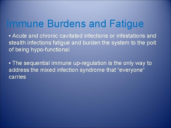 Immune Burdens and Fatigue • Acute and chronic cavitated infections or infestations and stealth