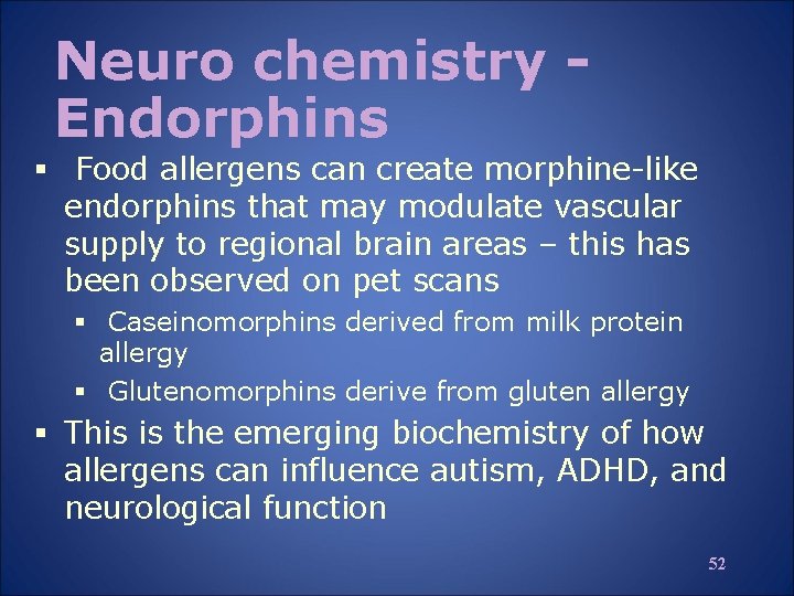 Neuro chemistry Endorphins § Food allergens can create morphine-like endorphins that may modulate vascular