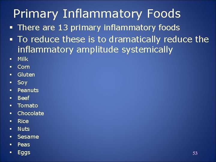 Primary Inflammatory Foods § There are 13 primary inflammatory foods § To reduce these