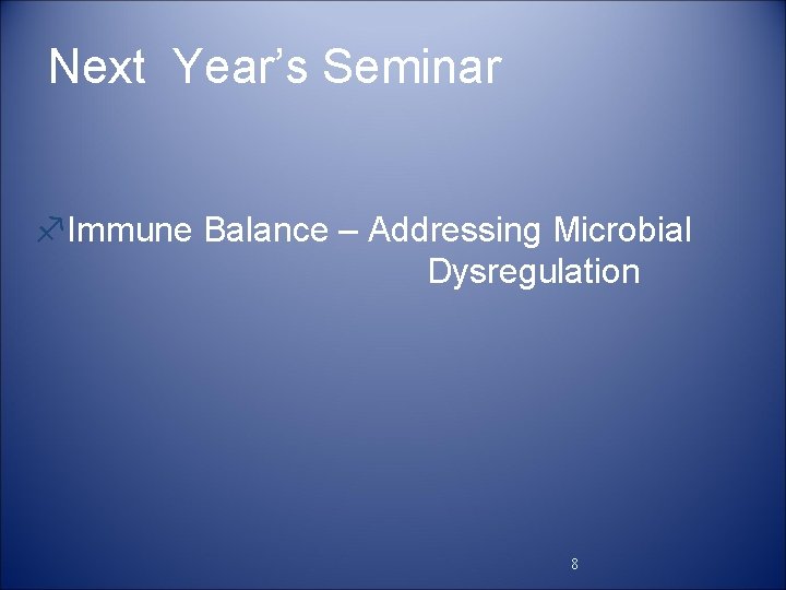 Next Year’s Seminar f. Immune Balance – Addressing Microbial Dysregulation 8 