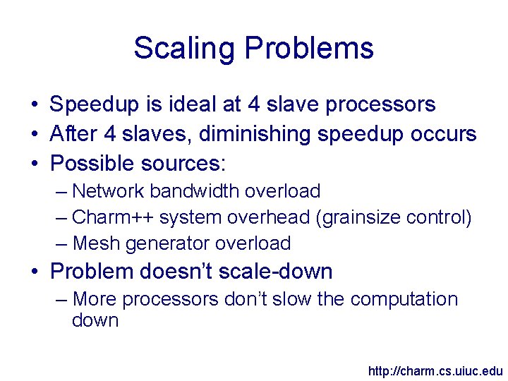 Scaling Problems • Speedup is ideal at 4 slave processors • After 4 slaves,