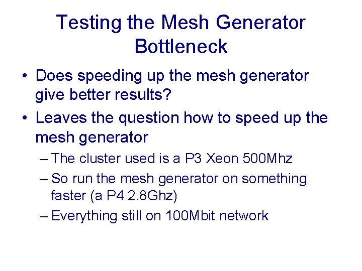 Testing the Mesh Generator Bottleneck • Does speeding up the mesh generator give better