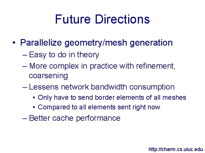 Future Directions • Parallelize geometry/mesh generation – Easy to do in theory – More