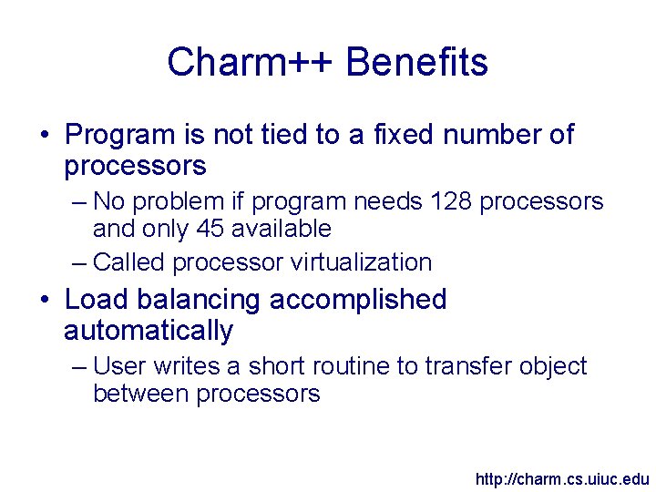 Charm++ Benefits • Program is not tied to a fixed number of processors –