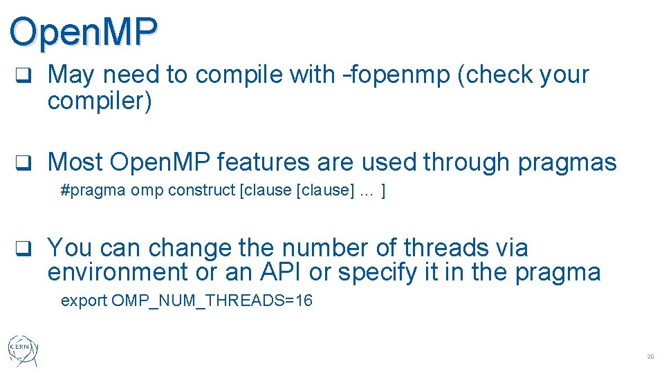 Open. MP q May need to compile with –fopenmp (check your compiler) q Most