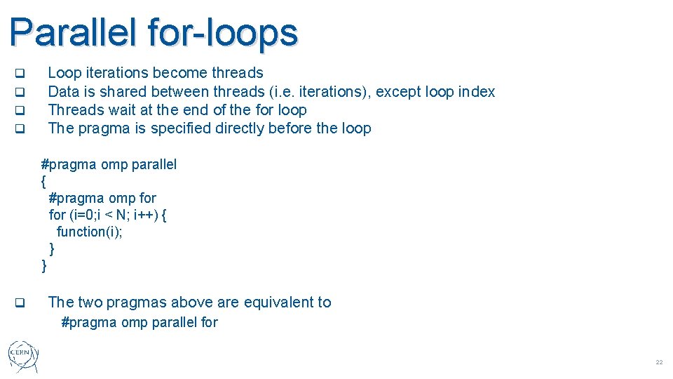 Parallel for-loops q q Loop iterations become threads Data is shared between threads (i.