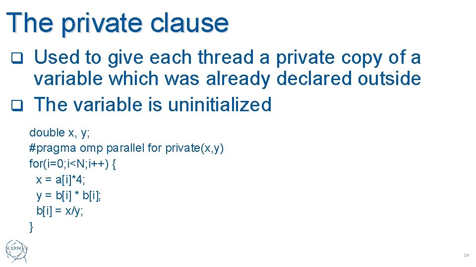 The private clause Used to give each thread a private copy of a variable