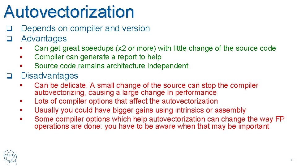 Autovectorization q q Depends on compiler and version Advantages § § § q Can