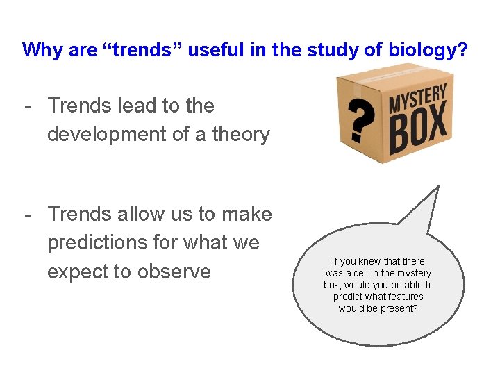 Why are “trends” useful in the study of biology? - Trends lead to the