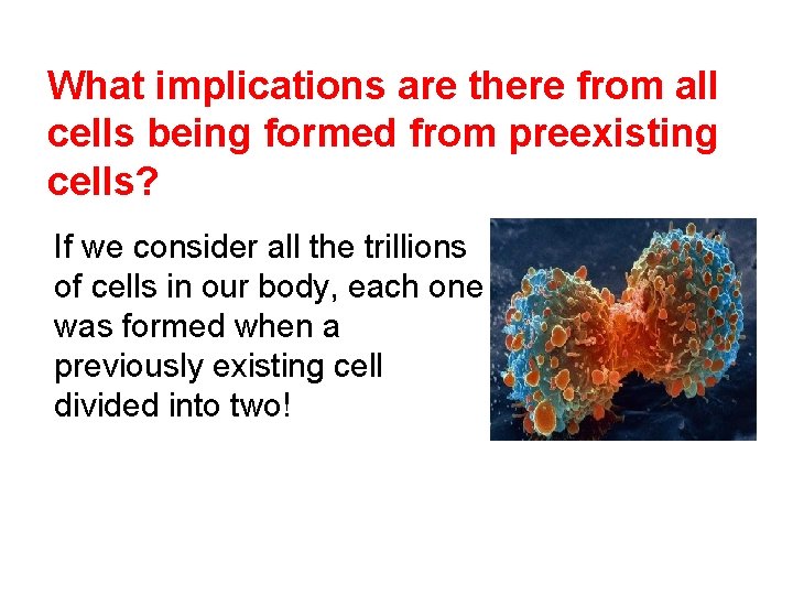 What implications are there from all cells being formed from preexisting cells? If we