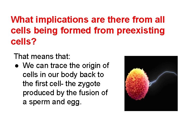 What implications are there from all cells being formed from preexisting cells? That means
