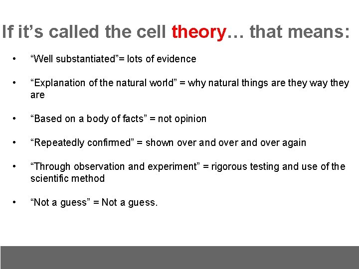 If it’s called the cell theory… that means: • “Well substantiated”= lots of evidence