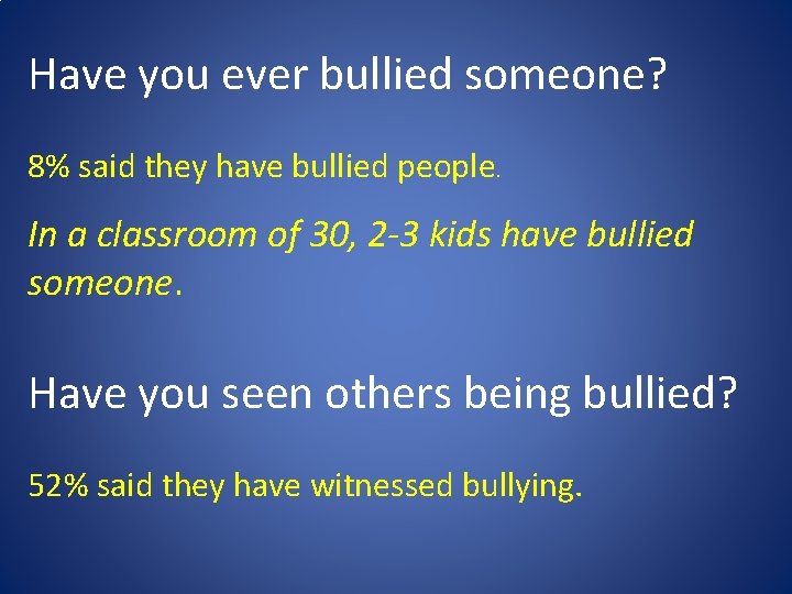 Have you ever bullied someone? 8% said they have bullied people. In a classroom