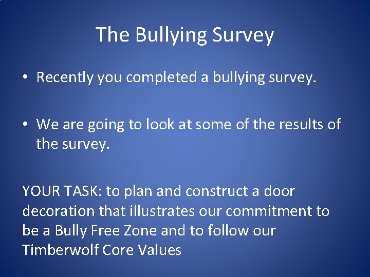 The Bullying Survey • Recently you completed a bullying survey. • We are going