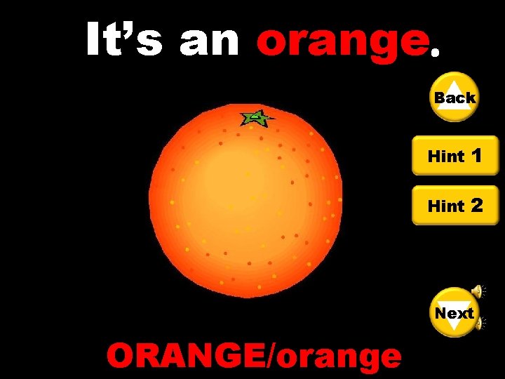 It’s an orange Back Hint 1 Hint 2 Next ORANGE/orange 