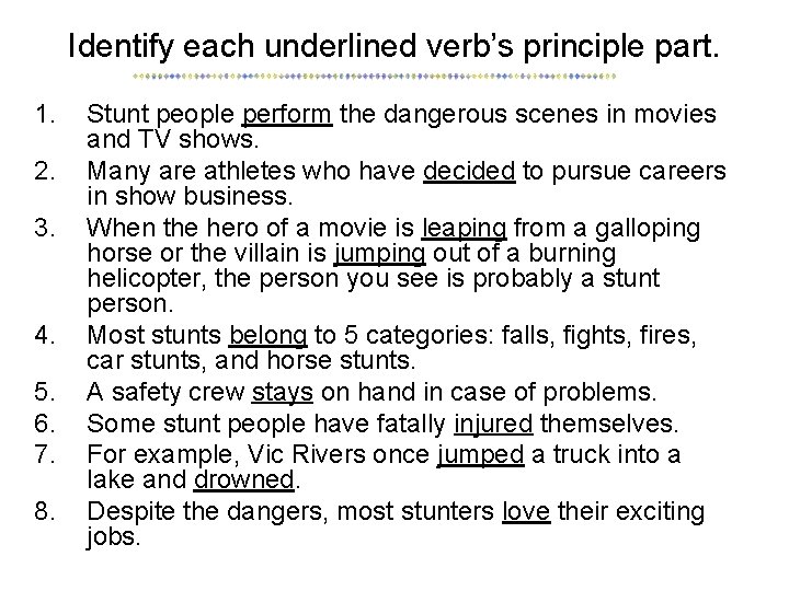 Identify each underlined verb’s principle part. 1. 2. 3. 4. 5. 6. 7. 8.