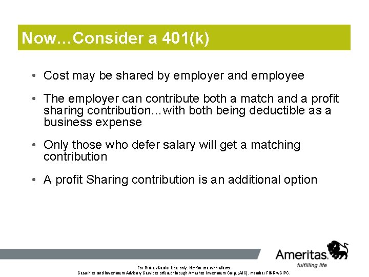 Now…Consider a 401(k) • Cost may be shared by employer and employee • The