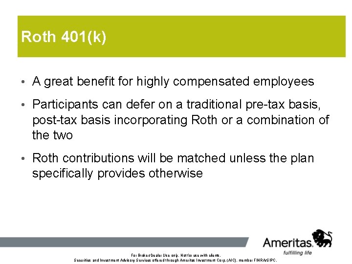 Roth 401(k) • A great benefit for highly compensated employees • Participants can defer