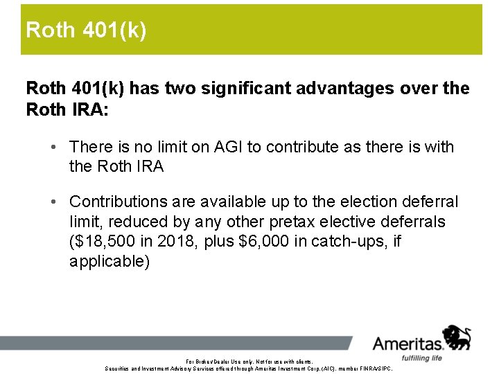 Roth 401(k) has two significant advantages over the Roth IRA: • There is no