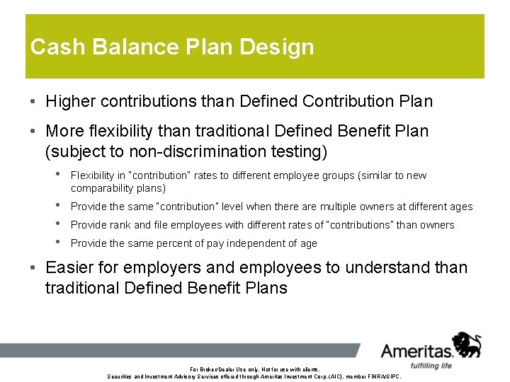 Cash Balance Plan Design • Higher contributions than Defined Contribution Plan • More flexibility