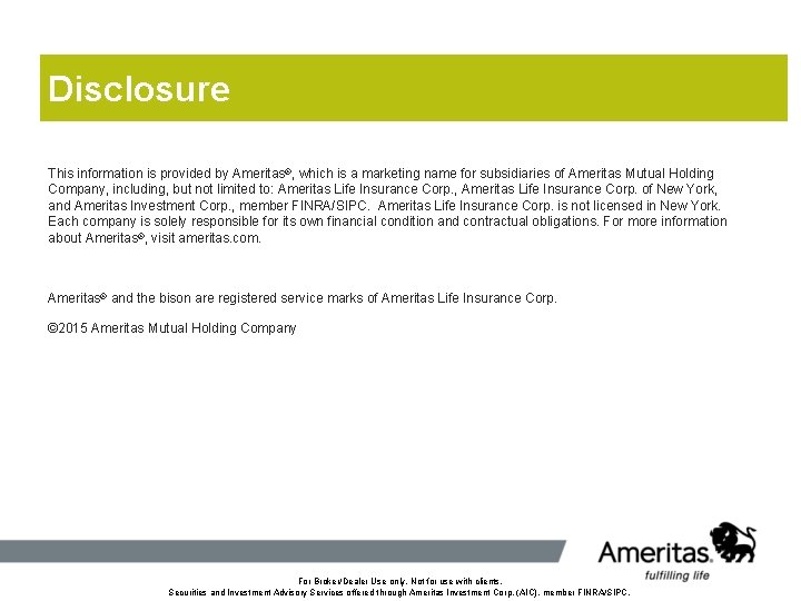 Disclosure This information is provided by Ameritas®, which is a marketing name for subsidiaries