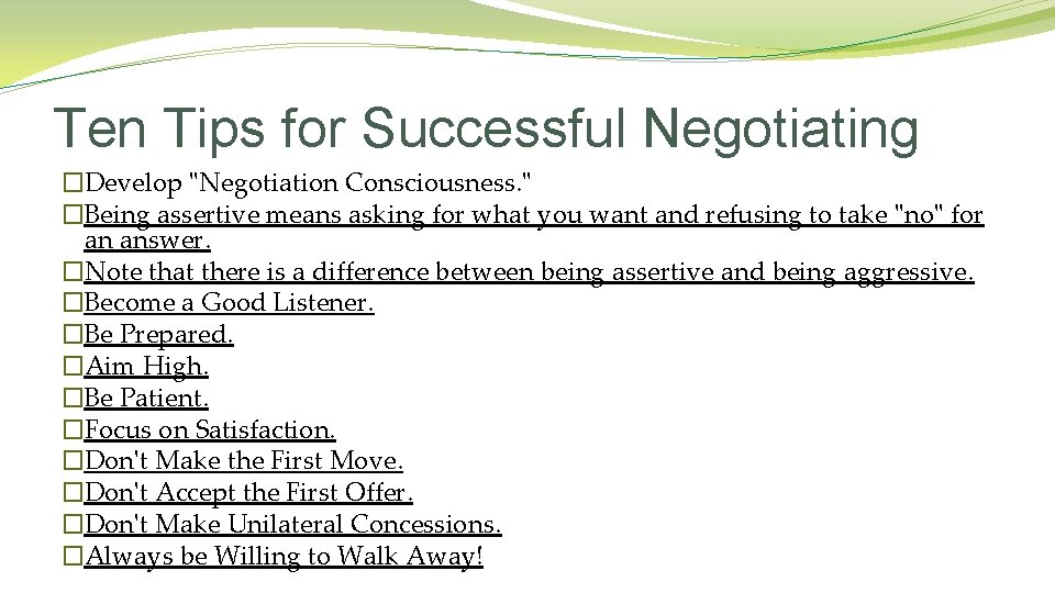 Ten Tips for Successful Negotiating �Develop "Negotiation Consciousness. " �Being assertive means asking for