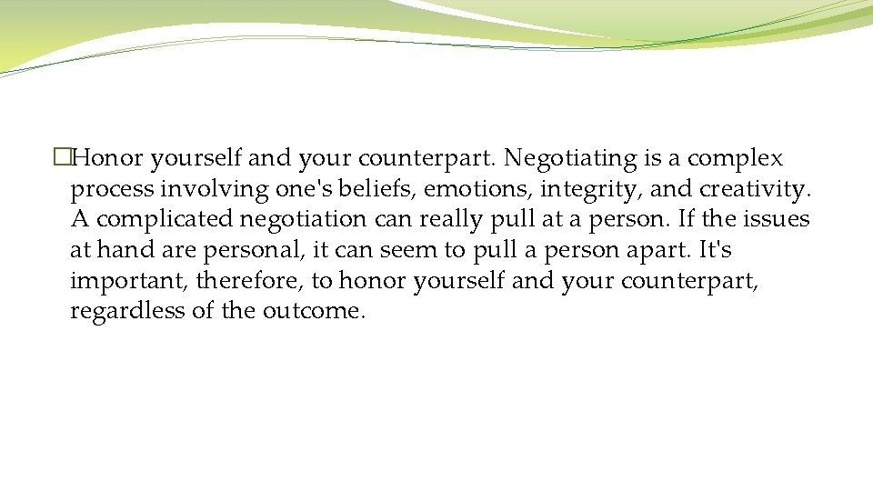 �Honor yourself and your counterpart. Negotiating is a complex process involving one's beliefs, emotions,