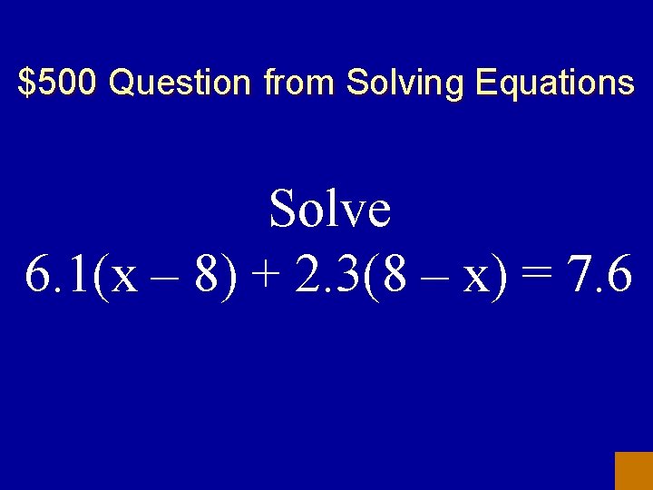 $500 Question from Solving Equations Solve 6. 1(x – 8) + 2. 3(8 –