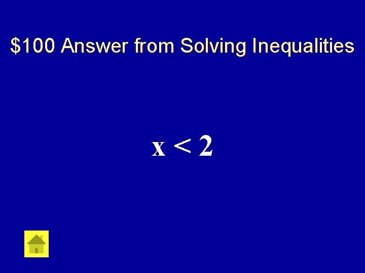 $100 Answer from Solving Inequalities x<2 