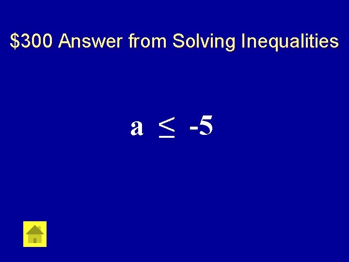 $300 Answer from Solving Inequalities a ≤ -5 