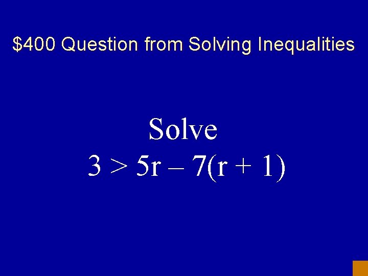 $400 Question from Solving Inequalities Solve 3 > 5 r – 7(r + 1)