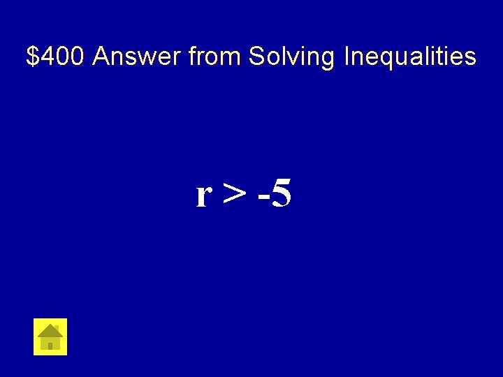 $400 Answer from Solving Inequalities r > -5 